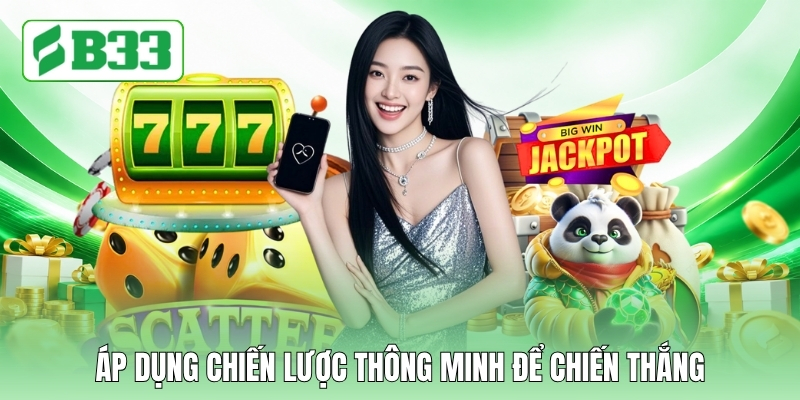 Áp dụng chiến lược thông minh để chiến thắng