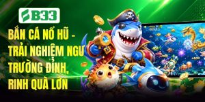 Bắn Cá Nổ Hũ - Trải Nghiệm Ngư Trường Đỉnh, Rinh Quà Lớn