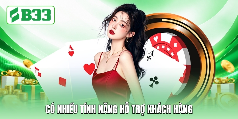 Có nhiều tính năng hỗ trợ khách hàng