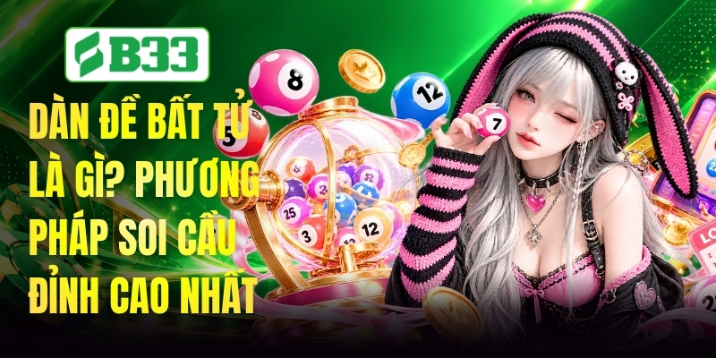 Dàn Đề Bất Tử Là Gì? Phương Pháp Soi Cầu Đỉnh Cao Nhất