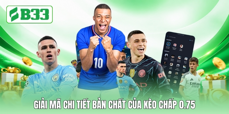 Giải mã chi tiết bản chất của kèo chấp 0.75