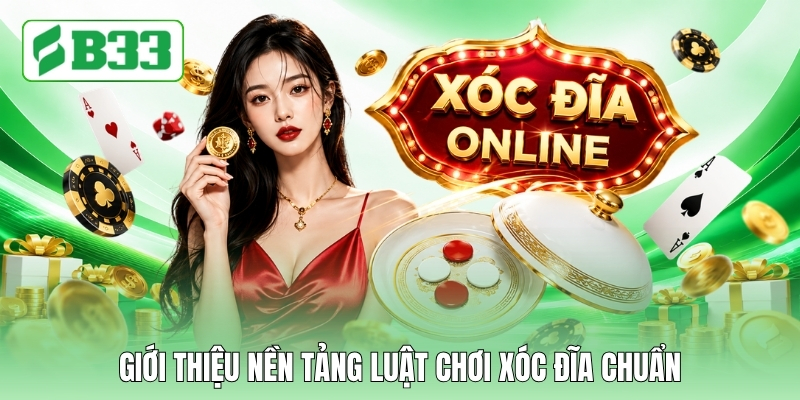 Giới thiệu nền tảng luật chơi xóc đĩa chuẩn