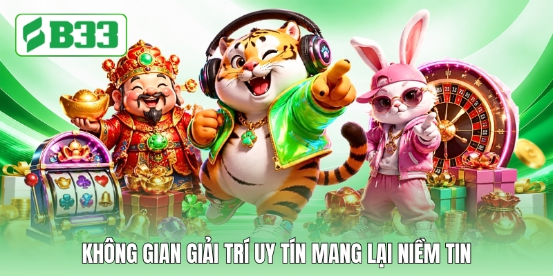 Không gian giải trí uy tín mang lại niềm tin Không gian giải trí uy tín mang lại niềm tin