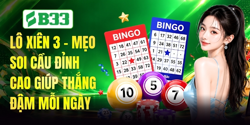 Lô Xiên 3 - Mẹo Soi Cầu Đỉnh Cao Giúp Thắng Đậm Mỗi Ngày