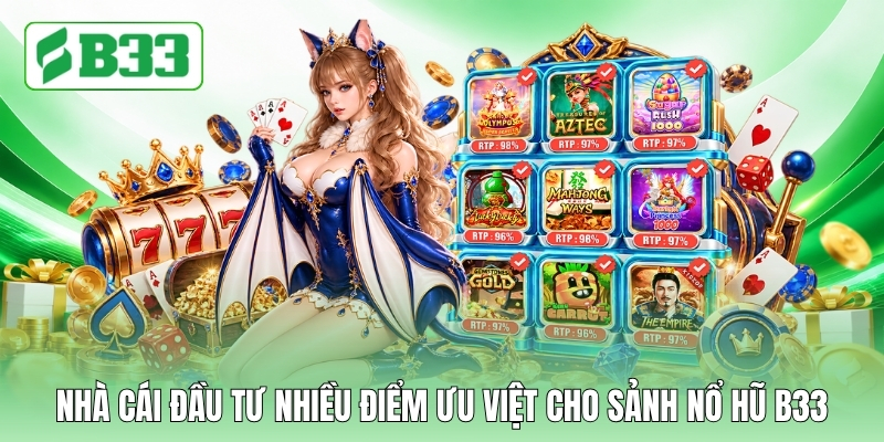 Nhà cái đầu tư nhiều điểm ưu việt cho sảnh nổ hũ B33 Nhà cái đầu tư nhiều điểm ưu việt cho sảnh nổ hũ B33