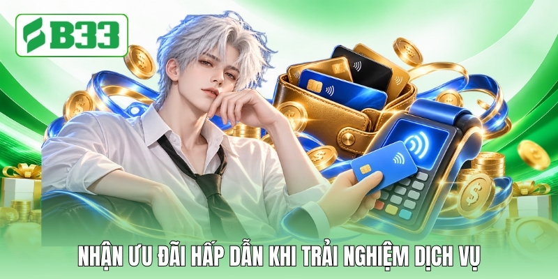 Nhận ưu đãi hấp dẫn khi trải nghiệm dịch vụ