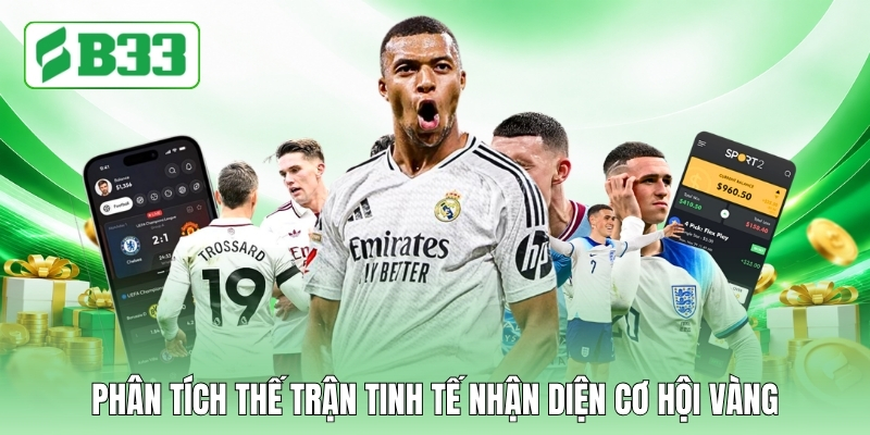 Phân tích thế trận tinh tế nhận diện cơ hội vàng