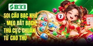 Soi Cầu Bạc Nhớ - Mẹo Bắt Bạch Thủ Cực Chuẩn Từ Cao Thủ
