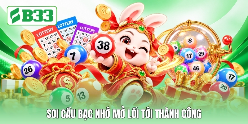 Soi cầu bạc nhớ mở lối tới thành công