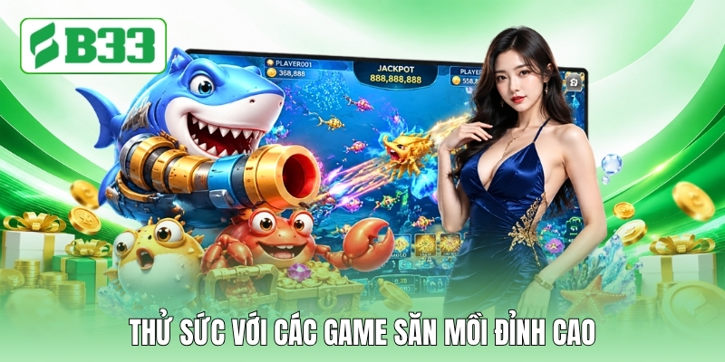 Thử sức với các game săn mồi đỉnh cao