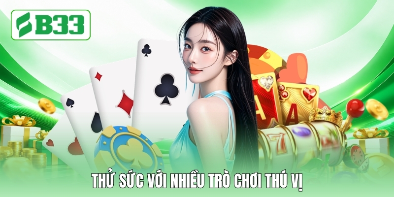 Thử sức với nhiều trò chơi thú vị