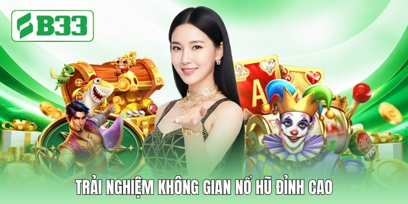 Trải nghiệm không gian nổ hũ đỉnh cao