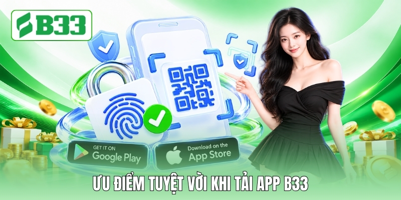 Ưu điểm tuyệt vời khi tải app B33